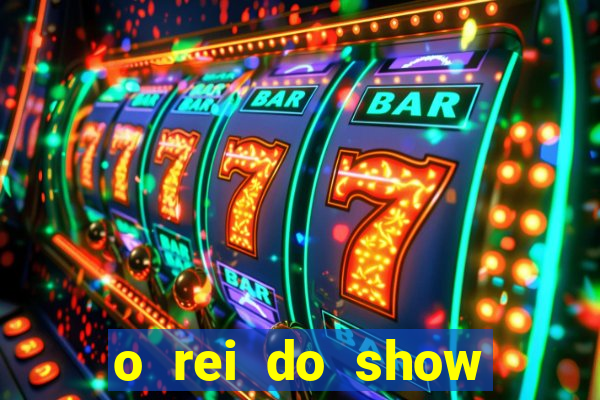 o rei do show filme completo dublado drive